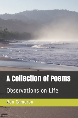 A Collection of Poems: Observations on Life by Ron Cameron