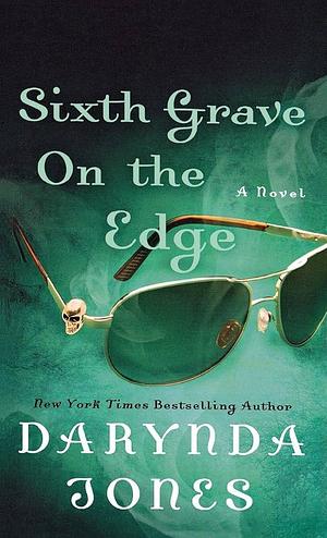 Sixth Grave on the Edge: A Novel by Darynda Jones