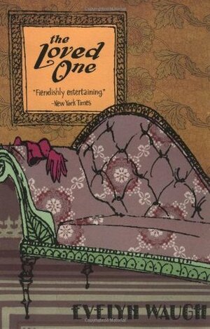 The Loved One: An Anglo-American Tragedy by Evelyn Waugh