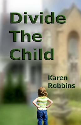 Divide The Child by Karen Robbins
