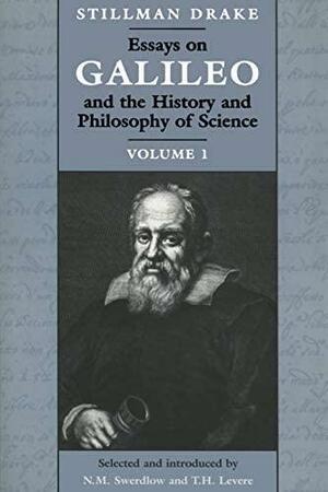 Essays on Galileo and the History and Philosophy of Science: Volume I by Stillman Drake