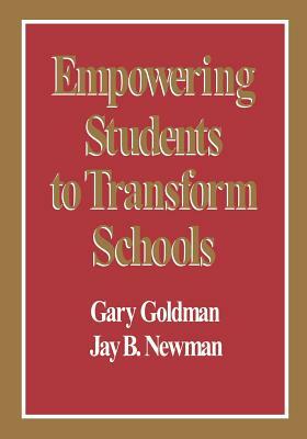 Empowering Students to Transform Schools by Jay B. Newman, Gary Goldman