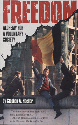 Freedom: Alchemy for a Voluntary Society by Stephan A. Hoeller