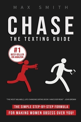 Chase: The Step-By-Step Texting Guide To Attract Jaw Dropping Women by Max Smith