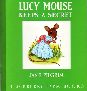 Lucy Mouse Keeps A Secret by Jane Pilgrim