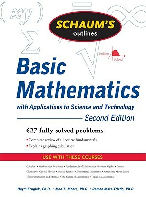 Schaum's Outline of Basic Mathematics with Applications to Science and Technology by Ramon a. Mata-Toledo, Haym Kruglak, John T. Moore