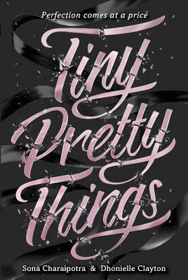 Tiny Pretty Things by Dhonielle Clayton, Sona Charaipotra