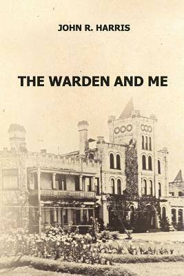 The Warden and Me by John R. Harris