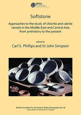 Softstone: Approaches to the Study of Chlorite and Calcite Vessels in the Middle East and Central Asia from Prehistory to the Present by 