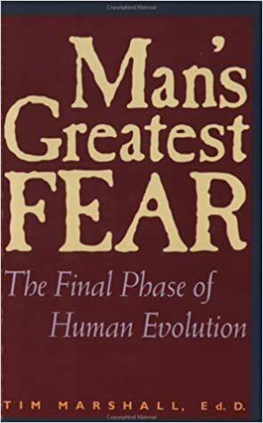 Man's Greatest Fear: The Final Phase Of Human Evolution by Tim Marshall