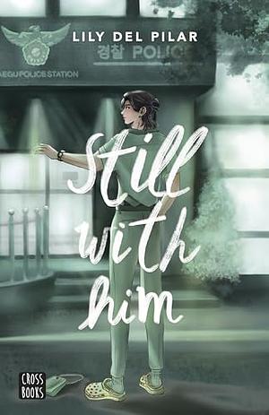 Still with him by Lily DelPilar