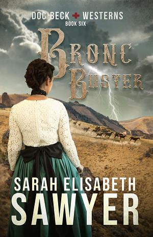 Bronc Buster by Sarah Elisabeth Sawyer, Sarah Elisabeth Sawyer