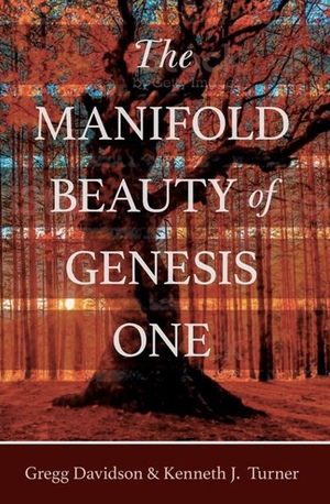 The Manifold Beauty of Genesis One: A Multi-Layered Approach by Gregg Davidson, Kenneth J. Turner