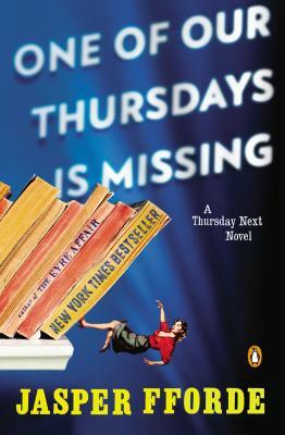 One of Our Thursdays Is Missing: A Thursday Next Novel by Jasper Fforde