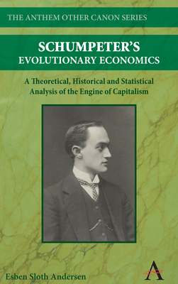 Schumpeter's Evolutionary Economics: A Theoretical, Historical and Statistical Analysis of the Engine of Capitalism by Esben Sloth Andersen