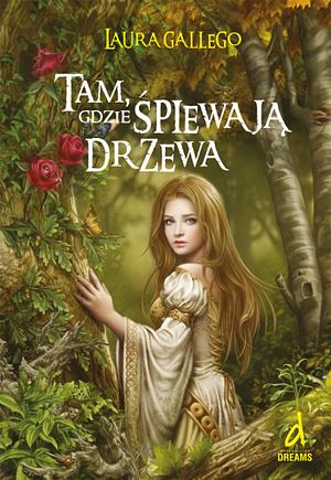 Tam, gdzie śpiewają drzewa by Laura Gallego