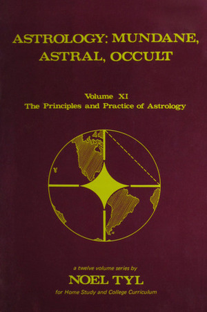 Astrology: Mundane, Astral, And Occult (Principles and Practices of Astrology, Vol. 11) by Noel Tyl