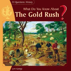 What Do You Know about the Gold Rush? by Lynn George