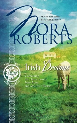Irish Dreams: Irish Rebel / Sullivan's Woman by Nora Roberts