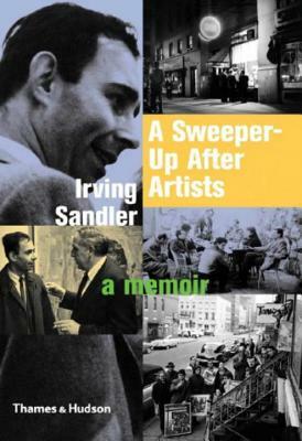 A Sweeper-Up After Artists: A Memoir by Irving Sandler