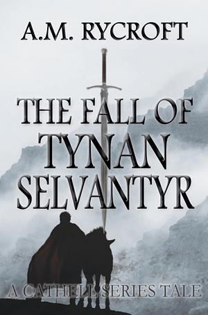 The Fall of Tynan Selvantyr by A.M. Rycroft
