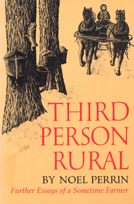 Third Person Rural: Further Essays of a Sometime Farmer by Noel Perrin