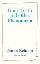 God's Teeth and Other Phenomena by James Kelman