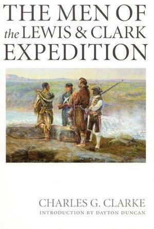 The Men of the Lewis and Clark Expedition: A Biographical Roster of the Fifty-one Members and a Composite Diary of Their Activities from All Known Sources by Charles G. Clarke