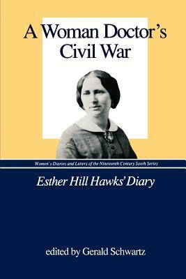 A Woman Doctor's Civil War: The Diary of Esther Hill Hawks by 