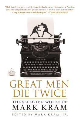 Great Men Die Twice by Mark Kram