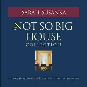 The Not So Big House Collection by Sarah Susanka, Kira Obolensky