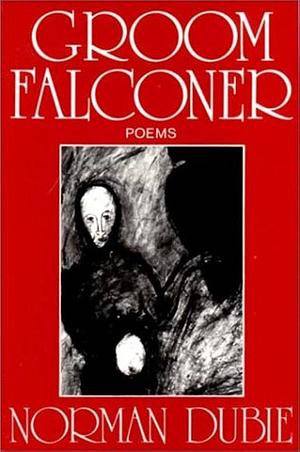 Groom Falconer: Poems by Norman Dubie, Norman Dubie