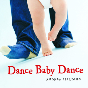 Dance Baby Dance by Andrea Spalding