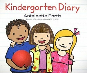 Kindergarten Diary by Antoinette Portis