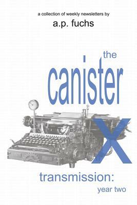 The Canister X Transmission: Year Two - Collected Newsletters by A.P. Fuchs