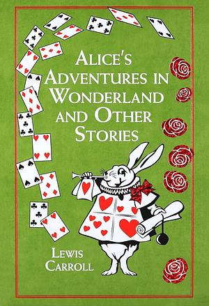 Alice's Adventures in Wonderland and Other Stories by Lewis Carroll