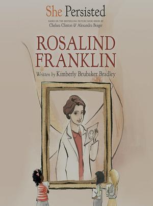 She Persisted: Rosalind Franklin by Chelsea Clinton, Kimberly Brubaker Bradley