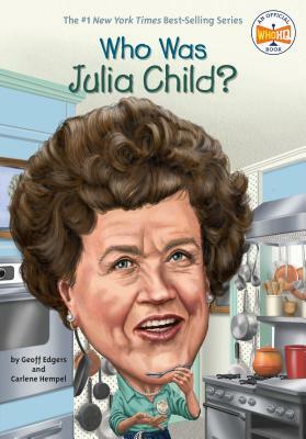 Who Was Julia Child? by Geoff Edgers, Carlene Hempel