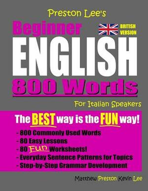 Preston Lee's Beginner English 800 Words For Italian Speakers (British Version) by Kevin Lee, Matthew Preston