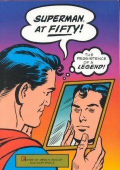 Superman At Fifty: The Persistence Of A Legend by Dennis Dooley