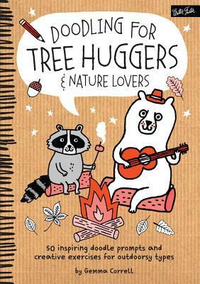 Doodling for Tree Huggers & Nature Lovers: 50 inspiring doodle prompts and creative exercises for outdoorsy types by Gemma Correll