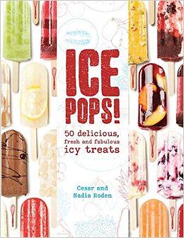 Ice Pops!: 50 delicious fresh and fabulous icy treats by Cesar Roden, Nadia Roden