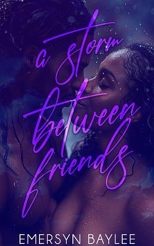 A Storm Between Friends by Emersyn Baylee