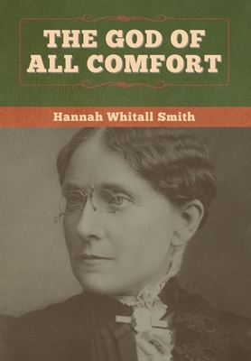 The God of All Comfort by Hannah Whitall Smith