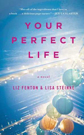 Your Perfect Life by Lisa Steinke, Liz Fenton