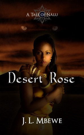 Desert Rose: A Tale of Nalu by J.L. Mbewe