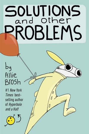 Solutions and Other Problems by Allie Brosh