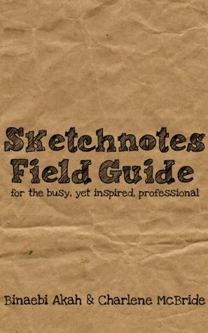 Sketchnotes Field Guide for the Busy Yet Inspired Professional by Charlene McBride, Binaebi Akah