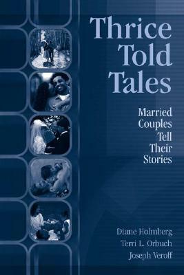 Thrice Told Tales: Married Couples Tell Their Stories by Terri L. Orbuch, Diane Holmberg, Joseph Veroff