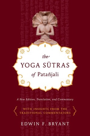 The Yoga Sūtras of Patañjali: A New Edition, Translation, and Commentary by Edwin F. Bryant, Patañjali